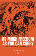 As Much Freedom as You Can Carry: Confessions of a Belarusian Metalhead by Lesley Knife, front cover