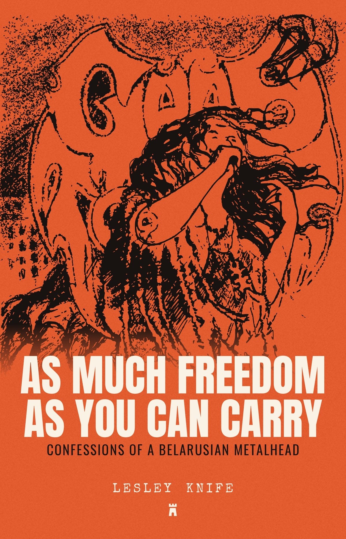 As Much Freedom as You Can Carry: Confessions of a Belarusian Metalhead by Lesley Knife, front cover